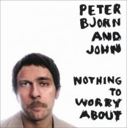 Peter Bjorn And John : Nothing to Worry About